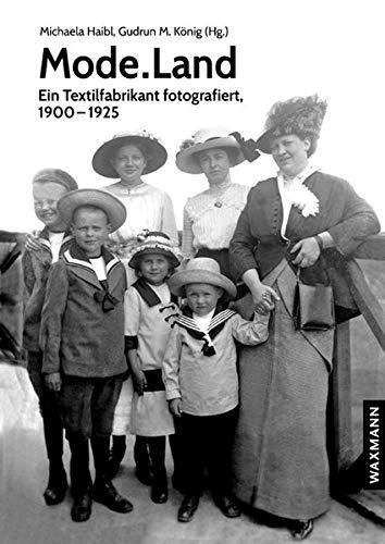 Mode.Land: Ein Textilfabrikant fotografiert, 1900–1925