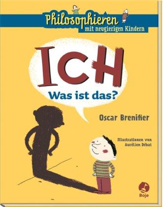 ICH - Was ist das?: Philosophieren mit neugierigen Kindern