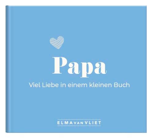 Papa. Viel Liebe in einem kleinen Buch: Eine kleine Liebeserklärung als Geschenk für Papa zum Vatertag, Geburtstag oder einfach zwischendurch