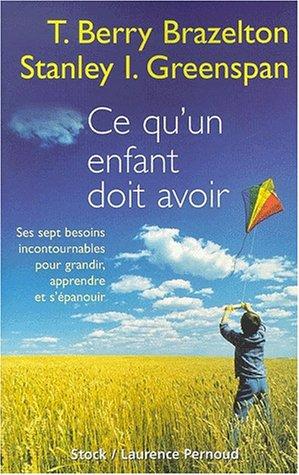 Ce qu'un enfant doit avoir : ses sept besoins incontournables pour grandir, apprendre et s'épanouir