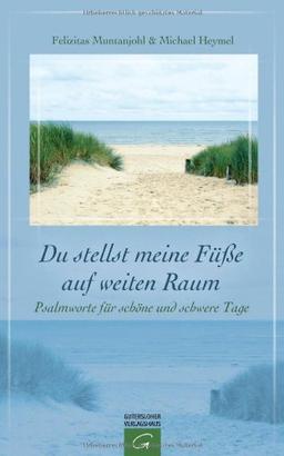 Du stellst meine Füße auf weiten Raum: Psalmworte für schöne und schwere Tage