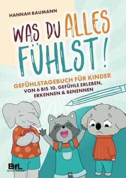 Gefühlstagebuch für Kinder von 6 bis 10 - WAS DU ALLES FÜHLST! Gefühle erleben, erkennen & benennen | Mehr Selbstreflexion & Achtsamkeit im Alltag. ... Resilienz & Selbstbewusstsein stärken.