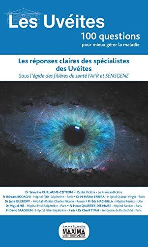 Les uvéites, 100 questions pour mieux gérer la maladie : les réponses claires des spécialistes des uvéites