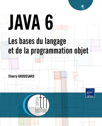 Java 6 : les bases du langage et de la programmation objet