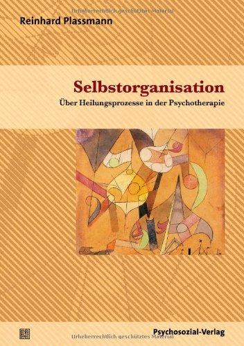 Selbstorganisation: Über Heilungsprozesse in der Psychotherapie