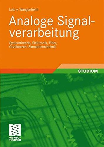 Analoge Signalverarbeitung: Systemtheorie, Elektronik, Filter, Oszillatoren, Simulationstechnik (German Edition)