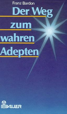 Der Weg zum wahren Adepten. Ein Lehrgang in zehn Stufen. Theorie und Praxis