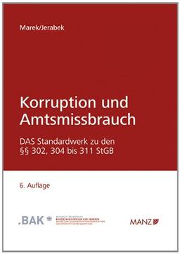 Korruption und Amtsmissbrauch: Grundlagen, Definitionen und Beispiele zu den §§ 302, 304 bis 311 StGB sowie weitere praxisrelevante Tatbestände im Korruptionsbereich.