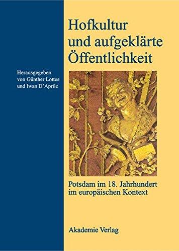 Hofkultur und aufgeklärte Öffentlichkeit: Potsdam im 18. Jahrhundert im europäischen Kontext