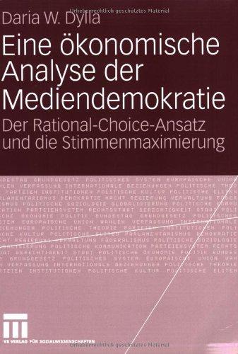 Eine ökonomische Analyse der Mediendemokratie: Der Rational-Choice-Ansatz und die Stimmenmaximierung