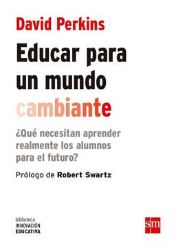 Educar para un mundo cambiante : ¿qué necesitan aprender realmente los alumnos para el futuro? (Biblioteca Innovación Educativa, Band 17)