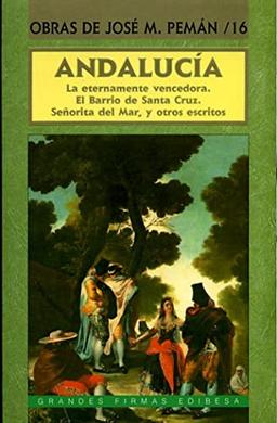 Andalucía : La eternamente vencedora ; El barrio de Santa Cruz ; Señorita del mar y otros (Grandes firmas Edibesa, Band 23)