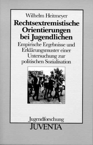 Rechtsextremistische Orientierungen bei Jugendlichen. Empirische Ergebnisse und Erklärungsmuster einer Untersuchung zur politischen Sozialisation