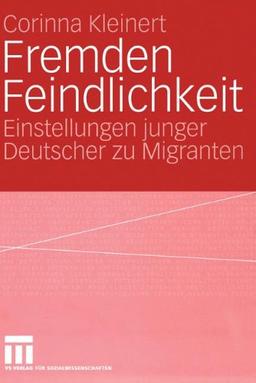 Fremden Feindlichkeit: Einstellungen junger Deutscher zu Migranten