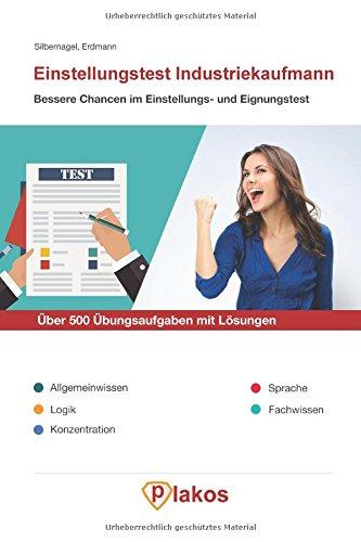 Einstellungstest Industriekaufmann | Über 500 Übungsaufgaben mit Lösungen | Bessere Chancen im Eignungstest / Auswahlverfahren: Inkl. Allgemeinwissen, Logik, Konzentration, Sprache, Fachwissen