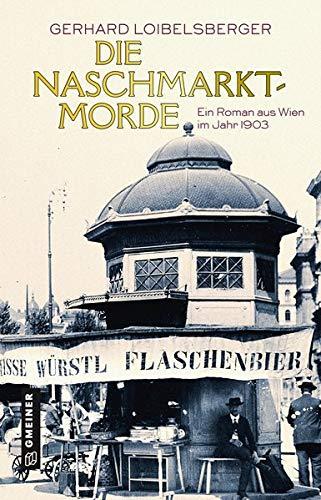 Die Naschmarkt-Morde: Historischer Kriminalroman (Historische Romane im GMEINER-Verlag) (Inspector Nechyba)