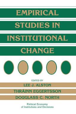 Empirical Studies in Institutional Change (Political Economy of Institutions and Decisions)