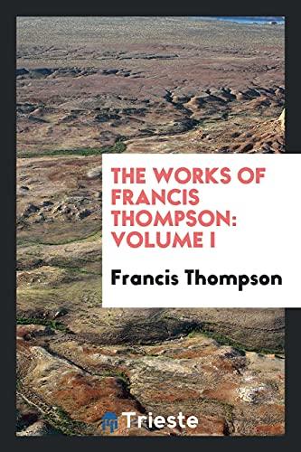 The works of Francis Thompson: Volume I