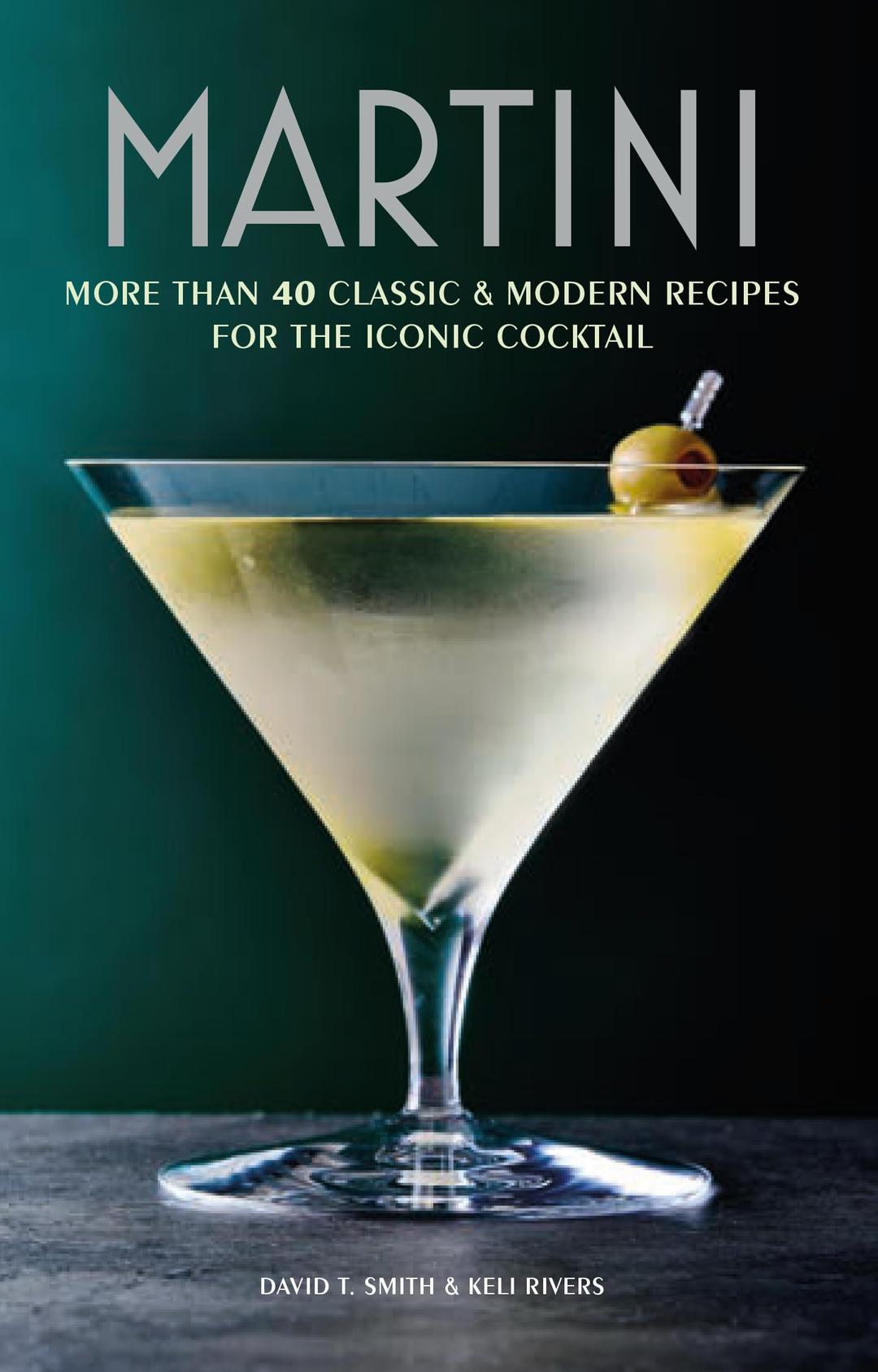 Martini: More Than 30 Classic & Modern Recipes for the Iconic Cocktail