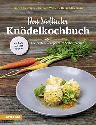 Das Südtiroler Knödelkochbuch: Die besten Rezepte zum Selbermachen von den Kochprofis