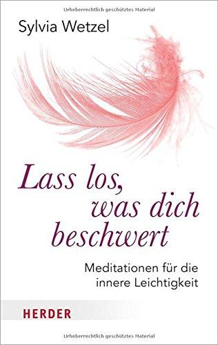 Lass los, was dich beschwert: Meditationen für die innere Leichtigkeit (HERDER spektrum)