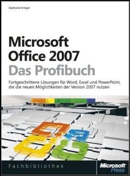 Microsoft Office 2007 - Das Profibuch: Fortgeschrittene Lösungen für Word, Excel und PowerPoint, die die neuen Möglichkeiten der Version 2007 nutzen