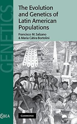 The Evolution and Genetics of Latin American Populations (Cambridge Studies in Biological and Evolutionary Anthropology, Band 28)