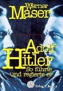 Adolf Hitler: So führte und regierte er