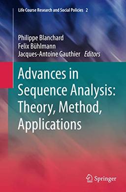 Advances in Sequence Analysis: Theory, Method, Applications (Life Course Research and Social Policies, Band 2)