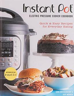 Instant Pot (R) Electric Pressure Cooker Cookbook (An Authorized Instant Pot (R) Cookbook): Quick & Easy Recipes for Everyday Eating