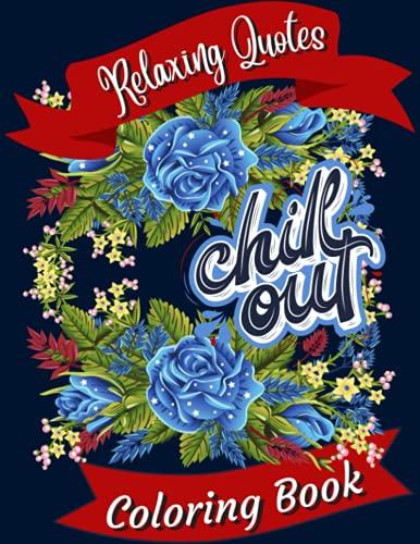 Chill Out Relaxing Quotes Coloring Book: Inspirational Stress Relief Easy and Simple Coloring Book Large Print 53 pages