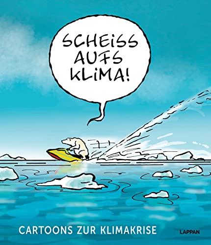 Scheiß aufs Klima!: Cartoons zur Klimakrise