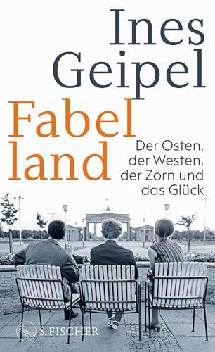 Fabelland: Der Osten, der Westen, der Zorn und das Glück