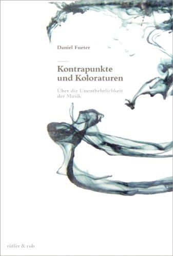 Kontrapunkte und Koloraturen: Über die Unentbehrlichkeit der Musik