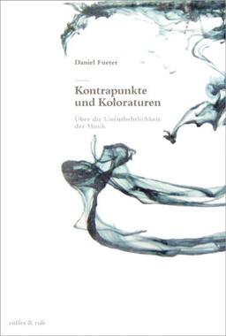 Kontrapunkte und Koloraturen: Über die Unentbehrlichkeit der Musik