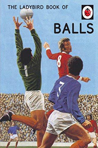 The Ladybird Book of Balls (Ladybirds for Grown-Ups) (Ladybird for Grown-ups)