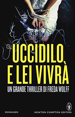 Uccidilo, e lei vivrà (Nuova narrativa Newton)