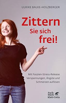 Zittern Sie sich frei!: Mit Faszien-Stress-Release Verspannungen, Ängste und Schmerzen auflösen