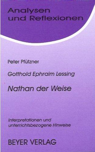 Analysen und Reflexionen, Bd.10, Gotthold Ephraim Lessing 'Nathan der Weise': Interpretation und unterrichtsbezogene Hinweise