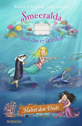 Smeeralda und die 17 Wellen: Haltet den Dieb!: Ein Kinderbuch ab 8 Jahre über das Meermädchen Smeeralda