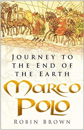 Marco Polo: Journey to the End of the Earth. Foreword by Jeremy Catto