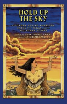 Hold Up the Sky: And Other Native American Tales from Texas and the