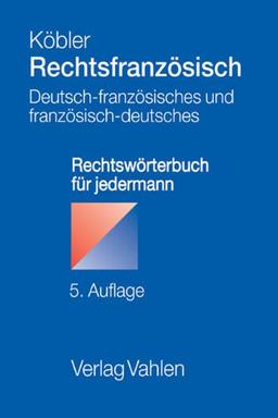 Rechtsfranzösisch: Deutsch-französisches und französisch-deutsches Rechtswörterbuch für jedermann