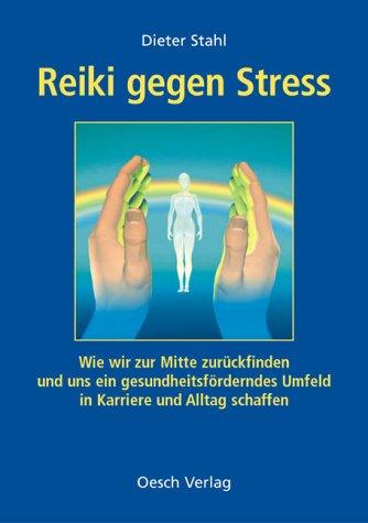 Reiki gegen Stress. Ganzheitlich erfolgreich mit Reiki und I Ging