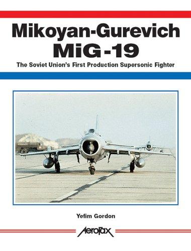 Mikoyan-Gurevich MIG 19: The Soviet Union's First Production Supersonic Fighter (Aerofax)