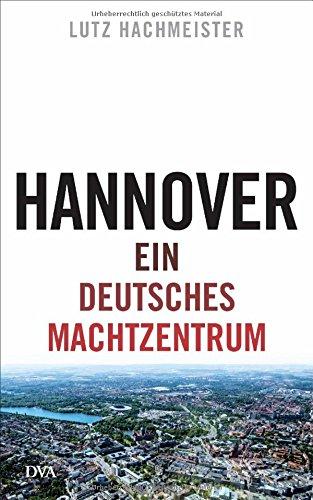 Hannover: Ein deutsches Machtzentrum