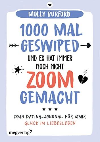 1000 Mal geswiped – und es hat immer noch nicht zoom gemacht?: Dein Dating-Journal für mehr Glück im Liebesleben. Ratgeber mit Impulsen zur ... und Liebesbeziehungen in Zeiten von Tinder