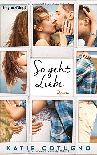 So geht Liebe: Roman