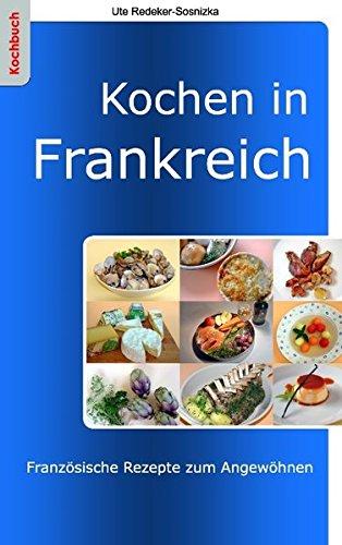 Kochen in Frankreich: Französische Rezepte zum Angewöhnen