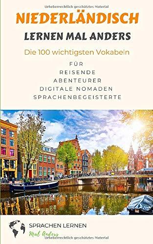 Niederländisch lernen mal anders - Die 100 wichtigsten Vokabeln: Für Reisende, Abenteurer, Digitale Nomaden, Sprachenbegeisterte